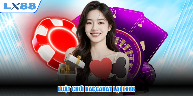 Luật chơi Baccarat lại LX88