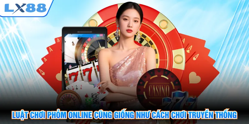 Luật chơi phỏm online cũng giống như cách chơi truyền thống
