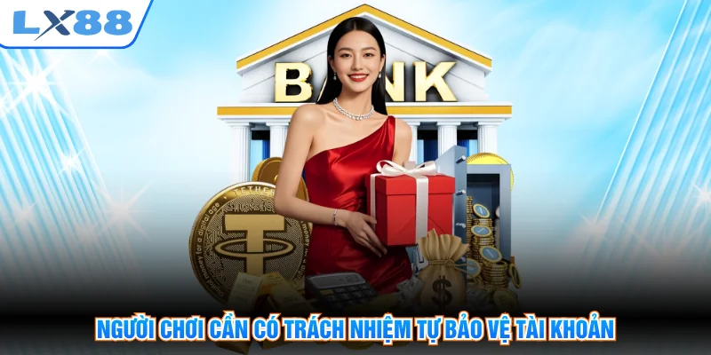Người chơi cần có trách nhiệm tự bảo vệ tài khoản