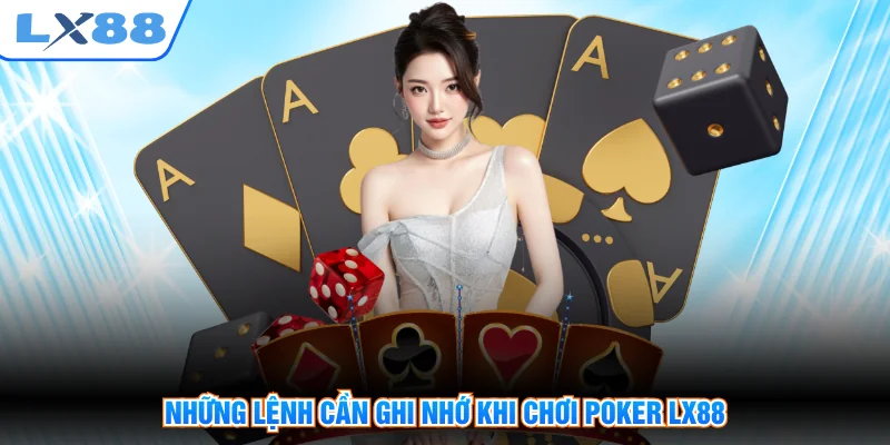 Những lệnh cần ghi nhớ khi chơi Poker LX88